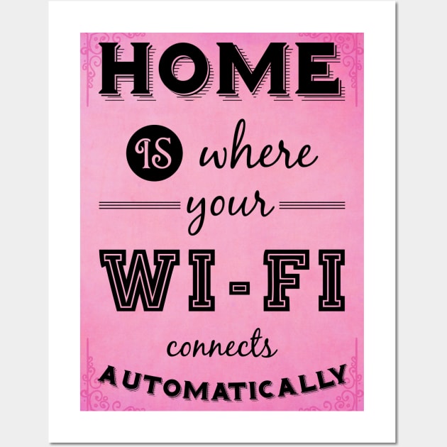 Home is where your WIFI connects automatically - Textart Typo Text Wall Art by HDMI2K